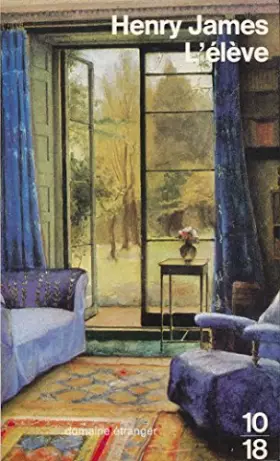 Couverture du produit · L'élève et autres nouvelles, précédées de "James glossateur de James" de Pierre Leyris - Collection "10-18"