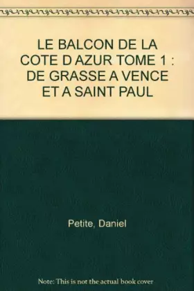 Couverture du produit · LE BALCON DE LA COTE D AZUR TOME 1 : DE GRASSE A VENCE ET A SAINT PAUL