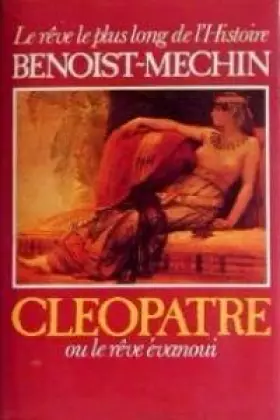 Couverture du produit · Cléopâtre ou le Rêve évanoui : 69-30 avant Jésus- Christ (Le Rêve le plus long de l'histoire)