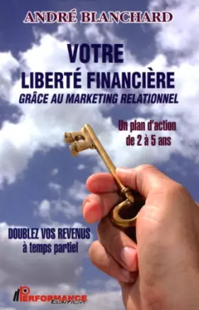 Couverture du produit · Votre liberté financière grâce au marketing relationnel