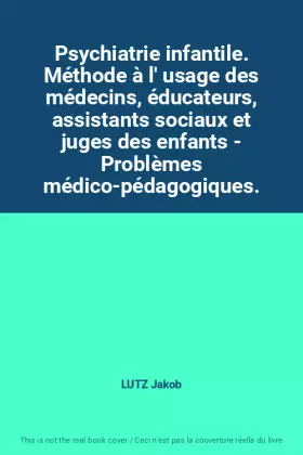 Couverture du produit · Psychiatrie infantile. Méthode à l' usage des médecins, éducateurs, assistants sociaux et juges des enfants - Problèmes médico-
