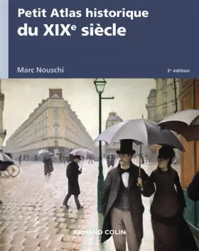 Couverture du produit · Petit Atlas historique du XIXe siècle - 2e éd.