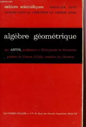 Couverture du produit · ALGEBRE GEOMETRIQUE - CAHIERS SCIENTIFIQUES - FASCICULE XXVII.
