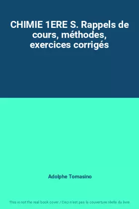 Couverture du produit · CHIMIE 1ERE S. Rappels de cours, méthodes, exercices corrigés