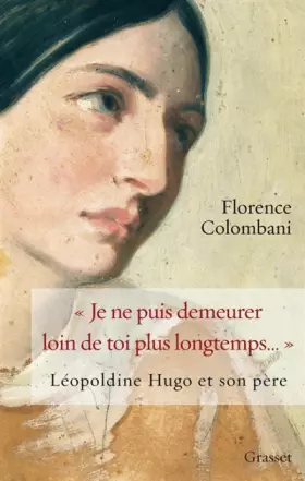 Couverture du produit · Je ne puis démeurer loin de toi plus longtemps... : Léopoldine Hugo et son père