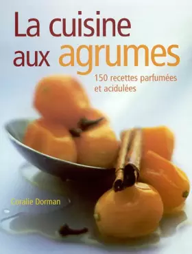 Couverture du produit · La Cuisine aux agrumes : 150 recettes parfumées et acidulées