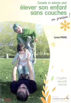 Couverture du produit · Conseils et astuces pour élever son enfant sans couches ou presque ! : L'hygiène naturelle infantile