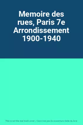 Couverture du produit · Memoire des rues, Paris 7e Arrondissement 1900-1940
