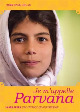 Couverture du produit · Parvana - Tome 4 - Je m'appelle Parvana: Dix ans après Une enfance en Afghanistan