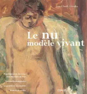 Couverture du produit · Le nu, modèle vivant: Représentation du corps dans l'histoire de l'art. Notions fondamentales. Le peintre et son modèle. Séance