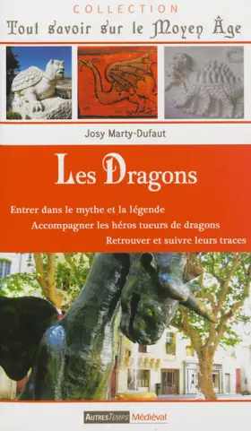 Couverture du produit · Les dragons: Entrer dans le mythe et la légende, accompagner les héros tueurs de dragons, retrouver et suivre leurs traces