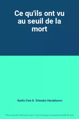 Couverture du produit · Ce qu'ils ont vu au seuil de la mort
