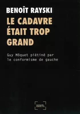 Couverture du produit · Le cadavre était trop grand: Guy Môquet piétiné par le conformisme de gauche
