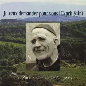 Couverture du produit · "Je veux demander pour vous l'Esprit Saint" : Père Marie-Eugène de l'Enfant-Jésus