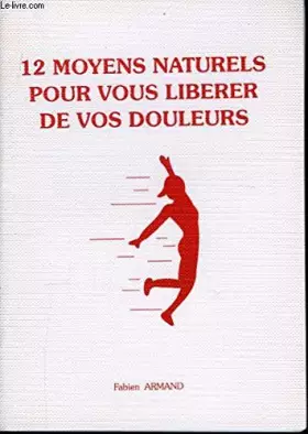 Couverture du produit · 12 moyens naturels pour vous libérer de vos douleurs