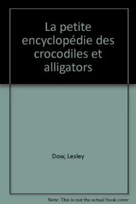 Couverture du produit · La petite encyclopédie des crocodiles et alligators