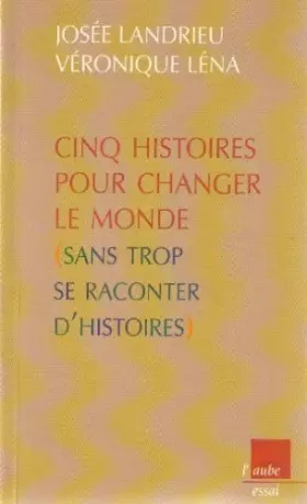 Couverture du produit · Cinq histoires pour changer le monde sans trop se raconter d'histoires