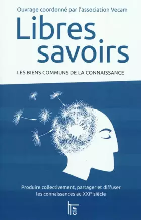Couverture du produit · Libres savoirs : Les biens communs de la connaissance - Produire collectivement, partager et diffuser les connaissances au XXIe