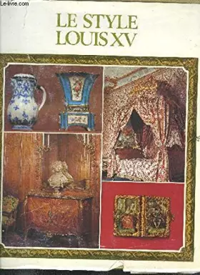 Couverture du produit · LE STYLE LOUIS XV / COLLECTION LES GRANDS STYLES