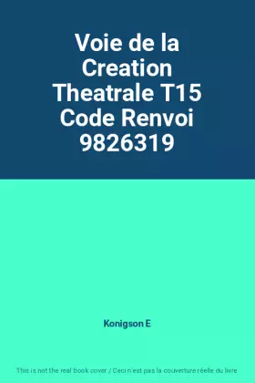 Couverture du produit · Voie de la Creation Theatrale T15 Code Renvoi 9826319