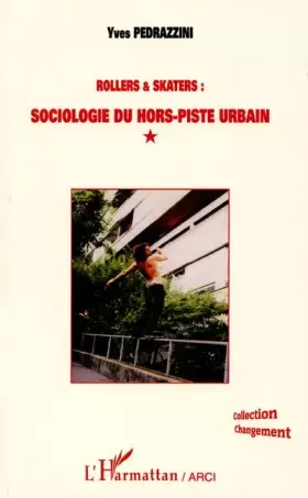 Couverture du produit · ROLLERS ET SKATERS : SOCIOLOGIE DU HORS-PISTE URBAIN