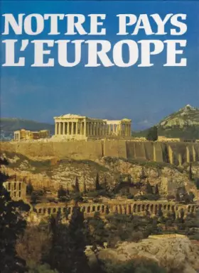 Couverture du produit · Notre pays l'Europe : les hauts lieux du continent