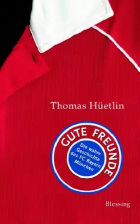 Couverture du produit · Gute Freunde: Die wahre Geschichte des FC Bayern München