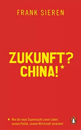 Couverture du produit · Zukunft? China!: Wie die neue Supermacht unser Leben, unsere Politik, unsere Wirtschaft verändert