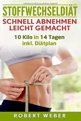 Couverture du produit · Stoffwechseldiät: Schnell Abnehmen leicht gemacht: 10 Kilo in 14 Tagen inkl. Diätplan (German Edition)