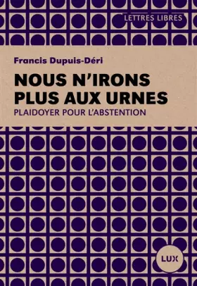 Couverture du produit · Nous n'irons plus aux urnes: Plaidoyer pour l'abstention
