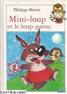 Couverture du produit · MINI-LOUP ET LOUP-GAROU - A PARTIR DE 3-4 ANS.