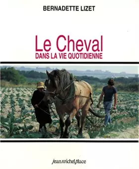 Couverture du produit · Le cheval dans la vie quotidienne : techniques et représentations du cheval de travail dans l'Europe industrielle