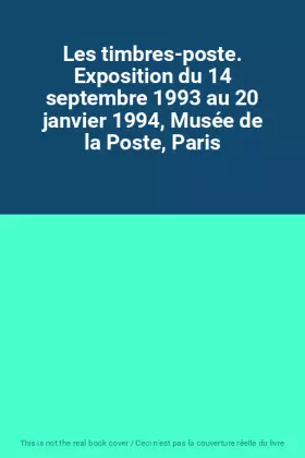 Couverture du produit · Les timbres-poste. Exposition du 14 septembre 1993 au 20 janvier 1994, Musée de la Poste, Paris