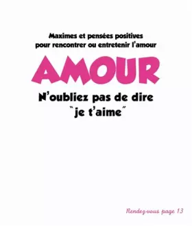 Couverture du produit · Amour n'oubliez pas de dire "je t'aime" : Maximes et pensées positives pour rencontrer ou entretenir l'amour