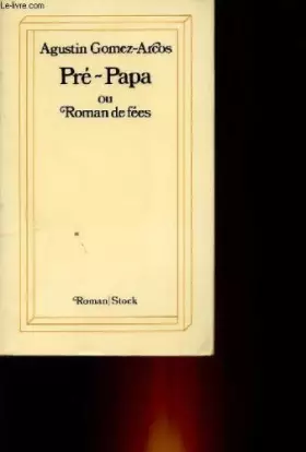 Couverture du produit · PRE-PAPA OU ROMAN DES FEES.