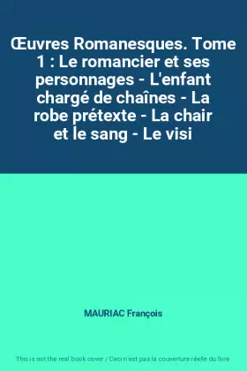Couverture du produit · Œuvres Romanesques. Tome 1 : Le romancier et ses personnages - L'enfant chargé de chaînes - La robe prétexte - La chair et le s