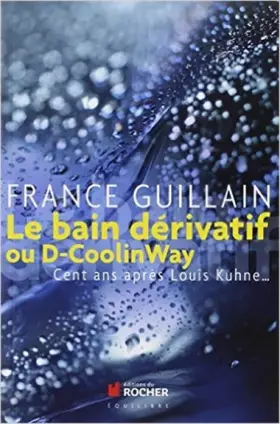Couverture du produit · Le bain dérivatif ou D-CoolinWay : Cent ans après Louis Kuhne...