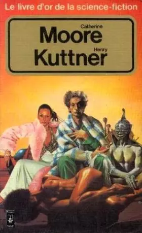 Couverture du produit · Le livre d'or de la science-fiction : Catherine Moore et Henry Kuttner