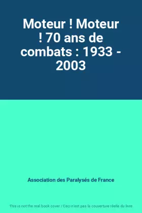 Couverture du produit · Moteur ! Moteur ! 70 ans de combats : 1933 - 2003