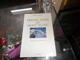 Couverture du produit · Trente jours au Mont Blanc : Alpinisme et randonnées (Les Savoisiennes)
