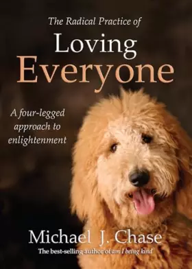 Couverture du produit · The Radical Practice of Loving Everyone: A Four-Legged Approach to Enlightenment