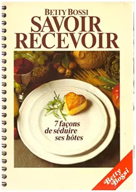 Couverture du produit · Savoir recevoir 7 façons de séduire ses hôtes Betty Bossi