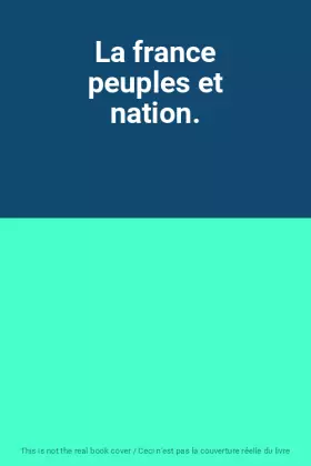 Couverture du produit · La france peuples et nation.