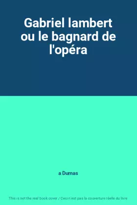 Couverture du produit · Gabriel lambert ou le bagnard de l'opéra