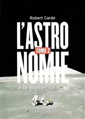 Couverture du produit · L'astronomie à la portée de tous : Tome 2, De la voie lactée à l'infini Suivi d'un dictionnaire d'astronomie