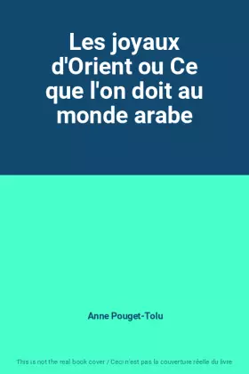 Couverture du produit · Les joyaux d'Orient ou Ce que l'on doit au monde arabe