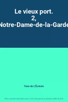 Couverture du produit · Le vieux port. 2, Notre-Dame-de-la-Garde