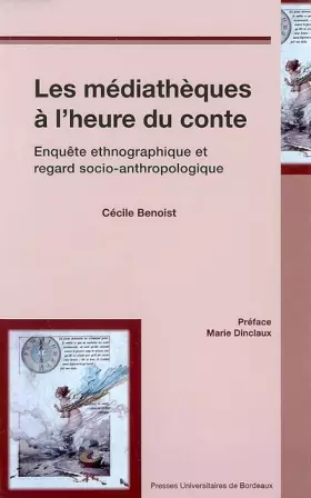 Couverture du produit · Les médiathèques à l'heure du conte : Enquête ethnographique et regard socio-anthropologique