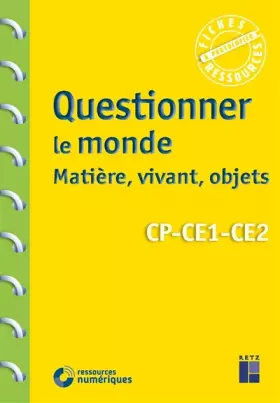 Couverture du produit · Questionner le monde : matière, vivant, objets CP - CE1 - CE2 (+ Téléchargement)