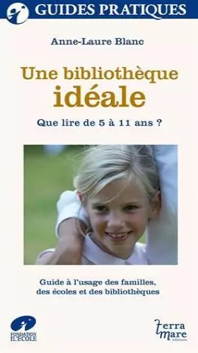 Couverture du produit · Une bibliothèque idéale : Que lire de 5 à 11 ans ? Guide à l'usage des familles